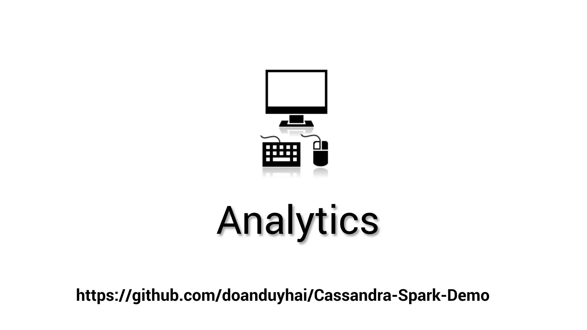 Analytics https://github.com/doanduyhai/Cassandra-Spark-Demo 
