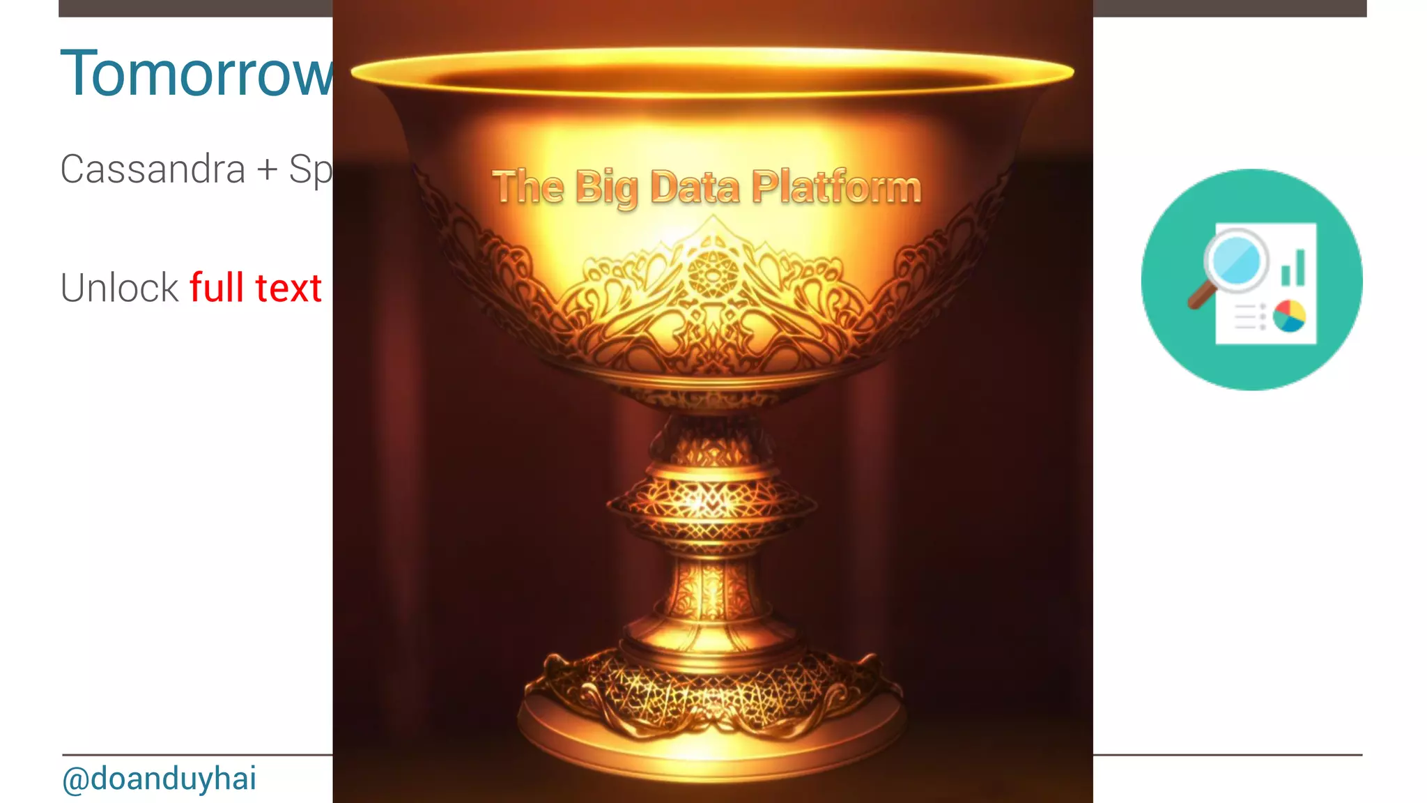 @doanduyhai Tomorrow (DSE 4.7)! Cassandra + Spark + Solr Unlock full text search + analytics power for Cassandra 60 