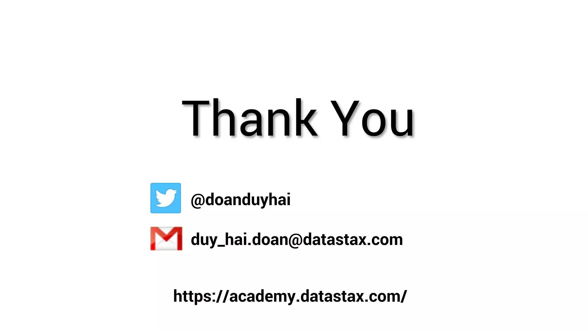 Thank You @doanduyhai duy_hai.doan@datastax.com https://academy.datastax.com/ 