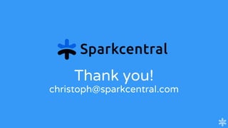 Thank you!
christoph@sparkcentral.com
 