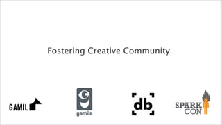 Fostering Creative Community
 
