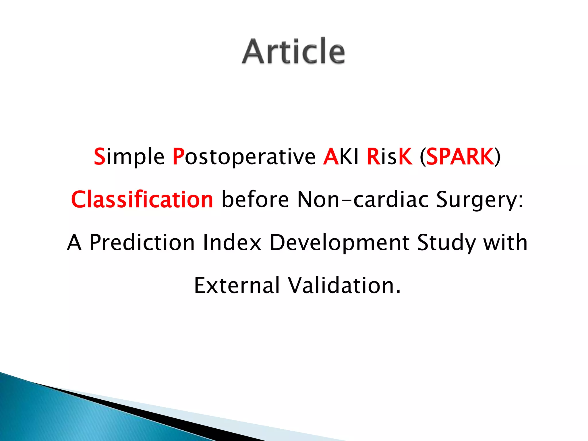 Simple Postoperative AKI RisK (SPARK)
Classification before Non-cardiac Surgery:
A Prediction Index Development Study with
External Validation.
 