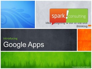 idea designing & out of the box thinking introducingGoogle Apps Presented by Russell Masters 