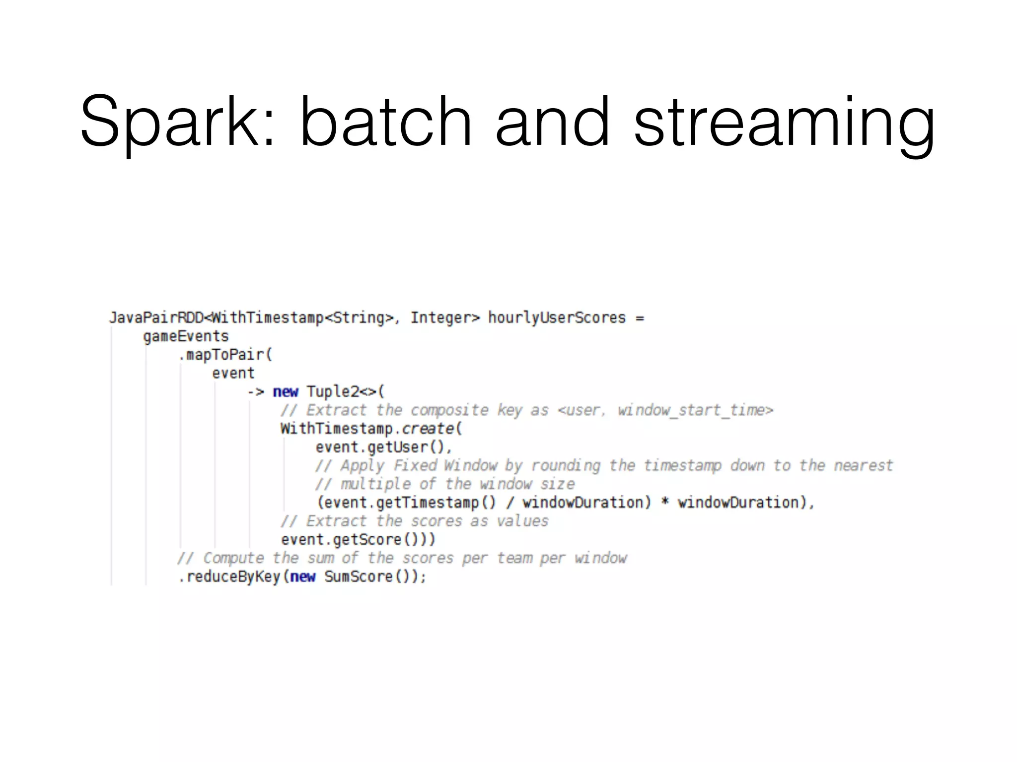 Spark: batch and streaming
 