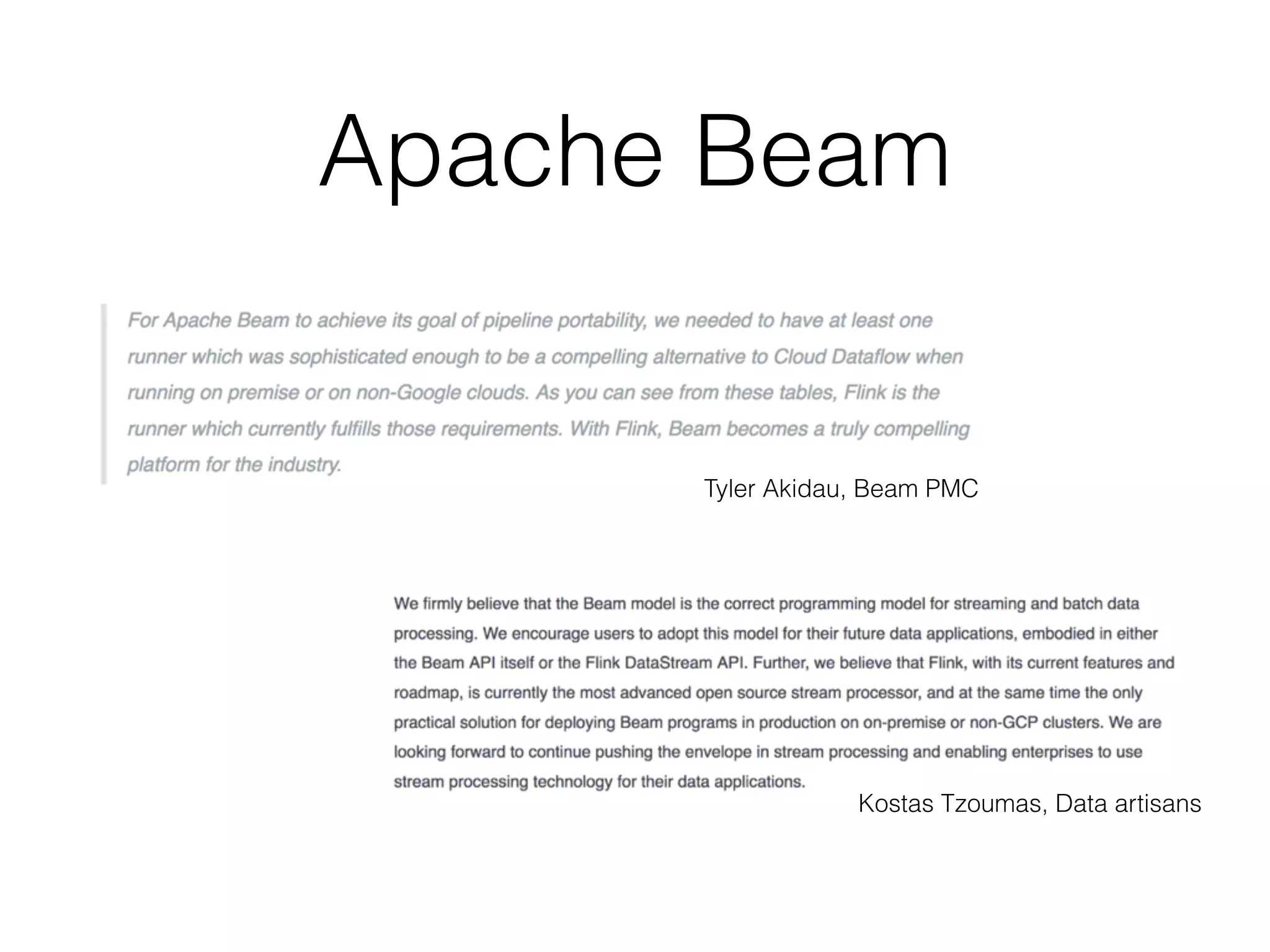 Apache Beam
Kostas Tzoumas, Data artisans
Tyler Akidau, Beam PMC
 