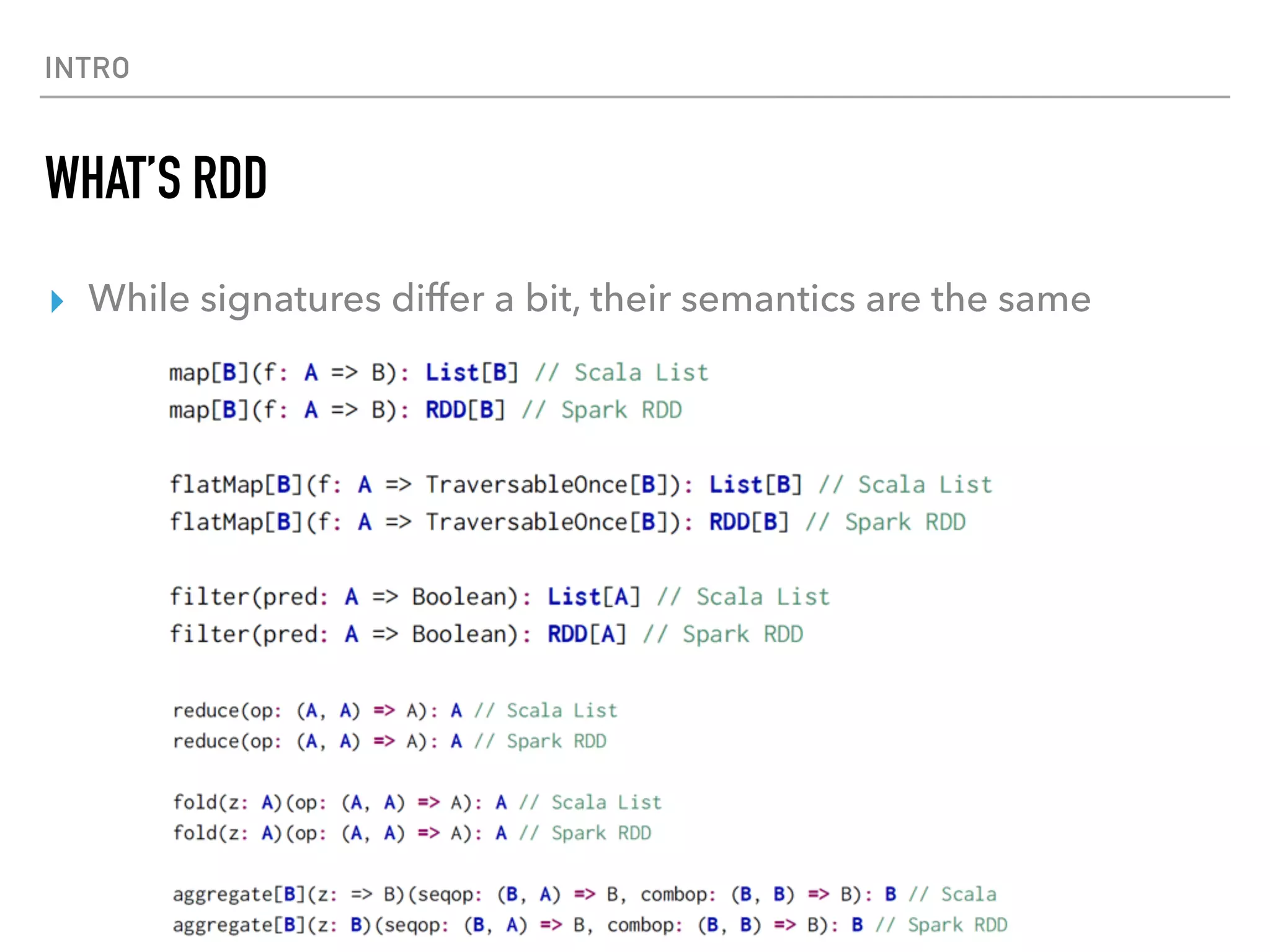 INTRO
WHAT’S RDD
▸ While signatures differ a bit, their semantics are the same
 