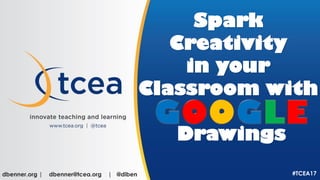 dbenner.org | dbenner@tcea.org | @diben #TCEA17
Spark
Creativity
in your
Classroom with
Drawings
 