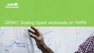 Page	
  52	
  
DEMO: Scaling Spark workloads on YARN
2015	
  
 