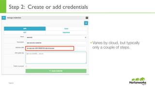 Page	
  61	
  
• Varies by cloud, but typically
only a couple of steps.
Page 61
Step 2: Create or add credentials
 