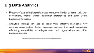 Big Data Analytics
● Process of examining large data sets to uncover hidden patterns, unknown
correlations, market trends, customer preferences and other useful
business information.
● Analytical findings can lead to better more effective marketing, new
revenue opportunities, better customer service, improved operational
efficiency, competitive advantages over rival organizations and other
business benefits.
http://searchbusinessanalytics.techtarget.com/definition/big-data-analytics
 