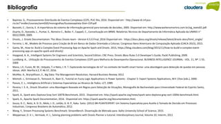 Bibliografia
• Baptista. G., Processamento Distribuído de Eventos Complexos (CEP), PUC-Rio, 2016. Disponível em : http://www-di.inf.puc-
rio.br/~endler/courses/semGSD/monografias/Gustavoaptista-Distr-CEP.pdf
• Bazzotti, C.; Garcia, E. A importância do sistema de informação gerencial para tomada de decisões, 2005. Disponível em: http://www.waltenomartins.com.br/sig_texto02.pdf.
• Duarte, D., Azevedo, L., Puntar, S., Romeiro C., Baião. F., Cappeli, C., Conceituação em BRMS. Relatórios Técnicos do Departamento de Informática Aplicada da UNIRIO n°
0022/2009, 2009.
• Drools., J. Drools Documentation: The JBoss Drools team - Version 6.5.0.Final, 2016 Disponível em : https://docs.jboss.org/drools/release/latest/drools-docs/html_single/
• Ferreira. L. M., Modelo de Processo para Criação de BI em Banco de Dados Orientado a Colunas. Congresso Ibero Americano de Computação Aplicada (CIACA 2015), 2015.
• Ganta, M., How-to: Build a Complex Event Processing App on Apache Spark and Drools. 2015, https://blog.cloudera.com/blog/2015/11/how-to-build-a-complex-event-
processing-app-on-apache-spark-and-drools/.
• Hopgood, A. A., Intelligent Systems for Engineers and Scientists, Second Edition. CRC Press. Drools JBoss Rules 5.0 Developer’s Guide, Packt Publishing, 2009.
• Lundberg. A., Utilização do Processamento de Eventos Complexos (CEP) para Melhoria do Desempenho Operacional. BUSINESS INTELLIGENCE JOURNAL - VOL. 11, Nº. 1 55,
2009.
• Mano, L.Y.; Funes, M. M.; Volpato, T. e Neto, J. R. T. Explorando tecnologias de IoT no contexto de health smart home: uma abordagem para detecção de quedas em pessoas
idosas. JADI: Marília.V.2, P. 46-57, 2016.
• McAfee, A., Brynjolfsson, E., Big Data: The Management Revolution, Harvard Business Review, 2012
• Momoh. J., Srinivasan D., Tomsovic K., Baer D., Tutorial on Fuzzy Logic Applications in Power Systems - Chapter 5: Expert Systems Applications, M.Y. Chov (eds.), 2000.
• Passos, E. L., Inteligência Artificial e Sistemas Especialistas ao Alcance de Todos. LCT, 1989.
• Pereira, I. S. A., Drools Situation: uma Abordagem Baseada em Regras para Detecção de Situações, Monografia de Bacharelado para Universidade Federal do Espirito Santo,
2011.
• Spark, A., Spark wins Daytona Gray Sort 100TB Benchmark, 2015. Disponível em: http://spark.apache.org/news/spark-wins-daytona-gray-sort-100tb-benchmark.html.
• Spark, A., Apache Spark Documentation, 2016. Disponível em: https://spark.apache.org/documentation.html.
• Souza, D. C., Neto, A. D. D., Melo, J. D., Leitão, G. B. P., Kaku. Saito. (2012) BR-PLANTEXPERT: Um Sistema Especialista para Auxílio à Tomada de Decisão em Processos
Industriais. Congresso Brasileiro de Automática, 2012.
• Wang, Y., Stream Processing Systems Benchmark: StreamBench. Dissertação de Metrado para Aalto University School of Science, 2015.
• Weppenaar, D. V. I., Vermaak, H. J., Solving planning problems with Drools Planner a tutorial. Interdisciplinary Journal, Volume 10, Interim, 2011
 