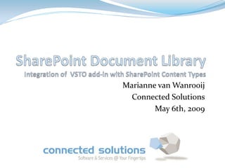 Marianne van Wanrooij
  Connected Solutions
        May 6th, 2009
 