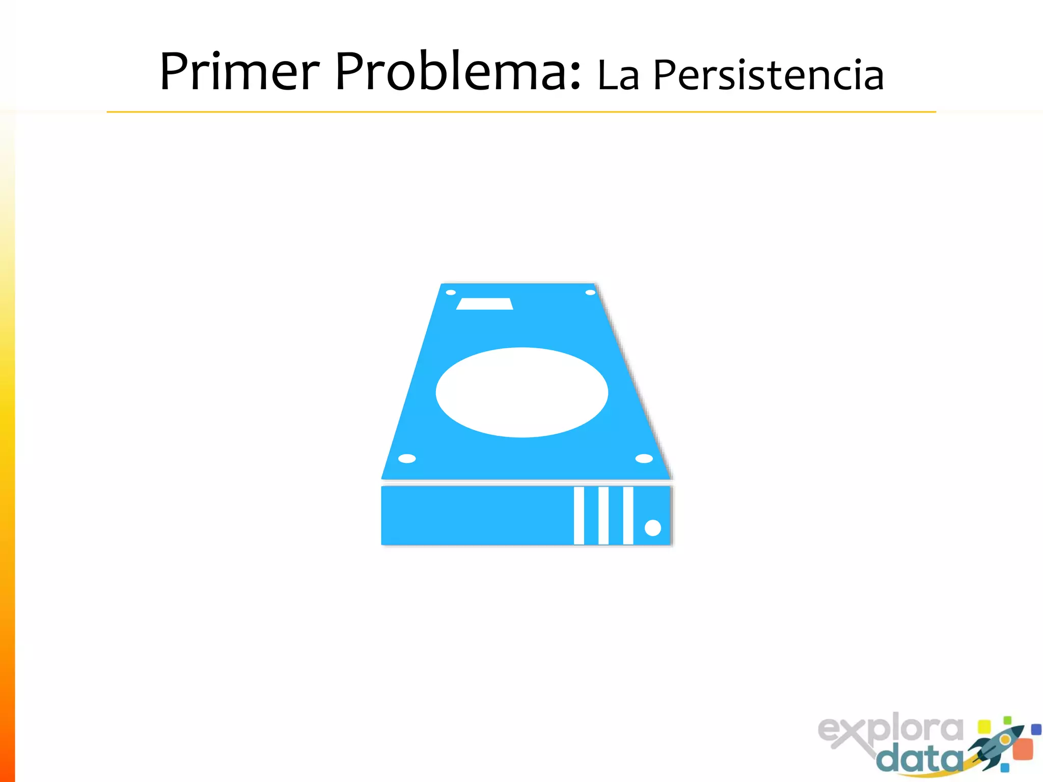 Primer Problema: La Persistencia
 