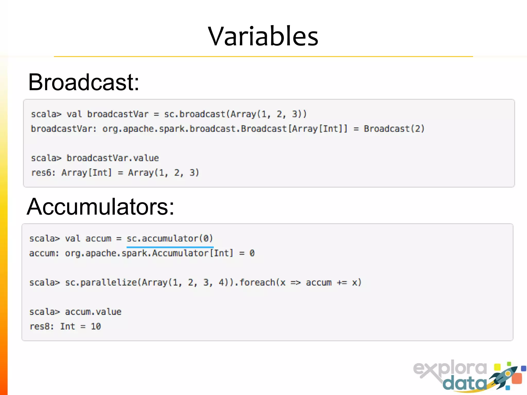 Variables
Broadcast:
Accumulators:
 