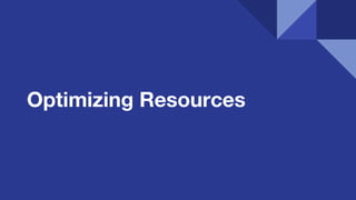 Optimizing Resources
 