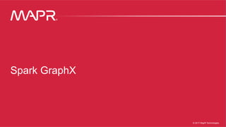 ®
© 2016 MapR Technologies 9-1© 2017 MapR Technologies
®
Spark GraphX
 