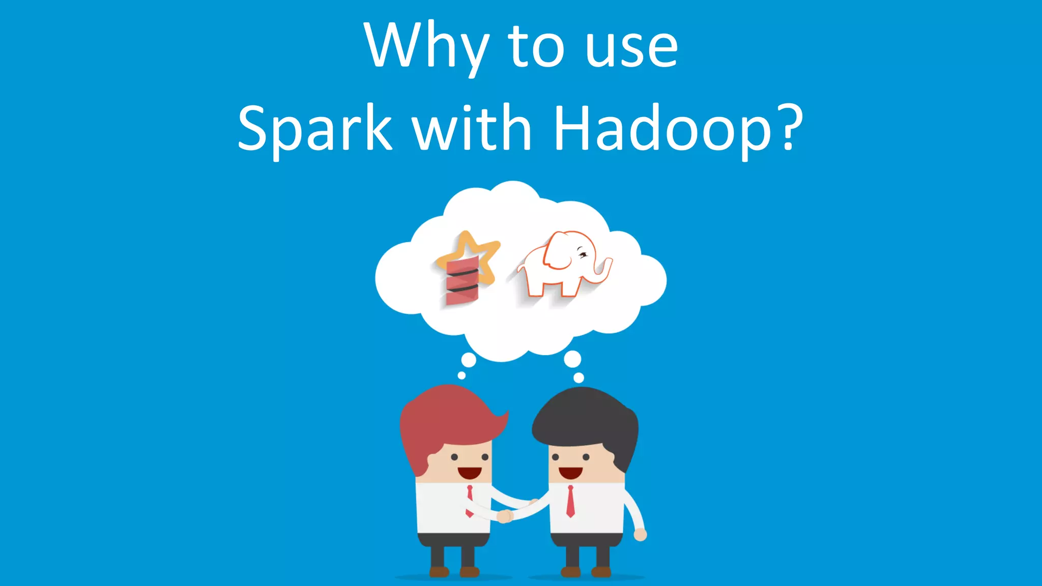 www.edureka.co/apache-spark-scala-trainingEDUREKA SPARK CERTIFICATION TRAINING Why to use Spark with Hadoop? 