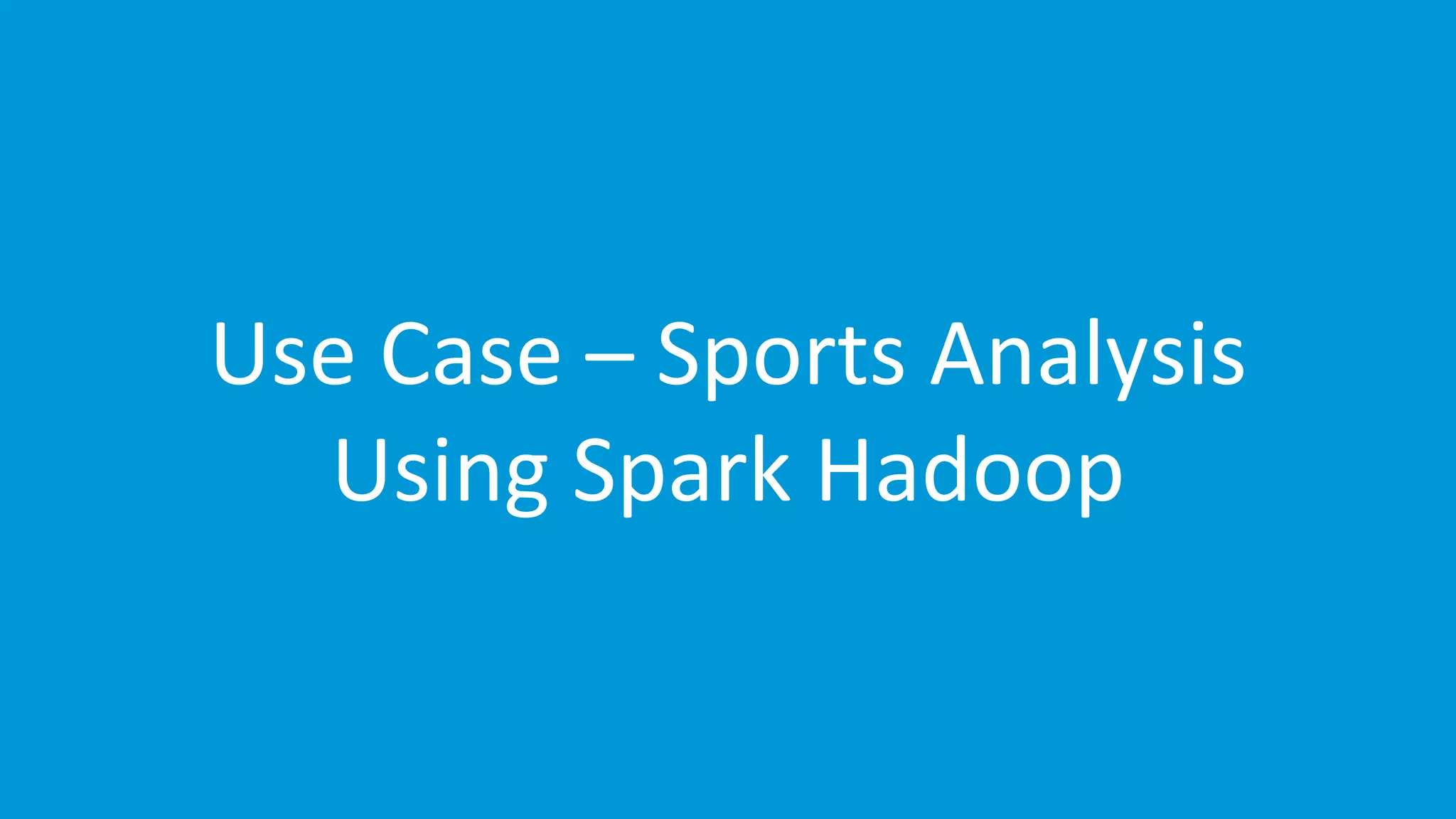 www.edureka.co/apache-spark-scala-trainingEDUREKA SPARK CERTIFICATION TRAINING Use Case – Sports Analysis Using Spark Hadoop 