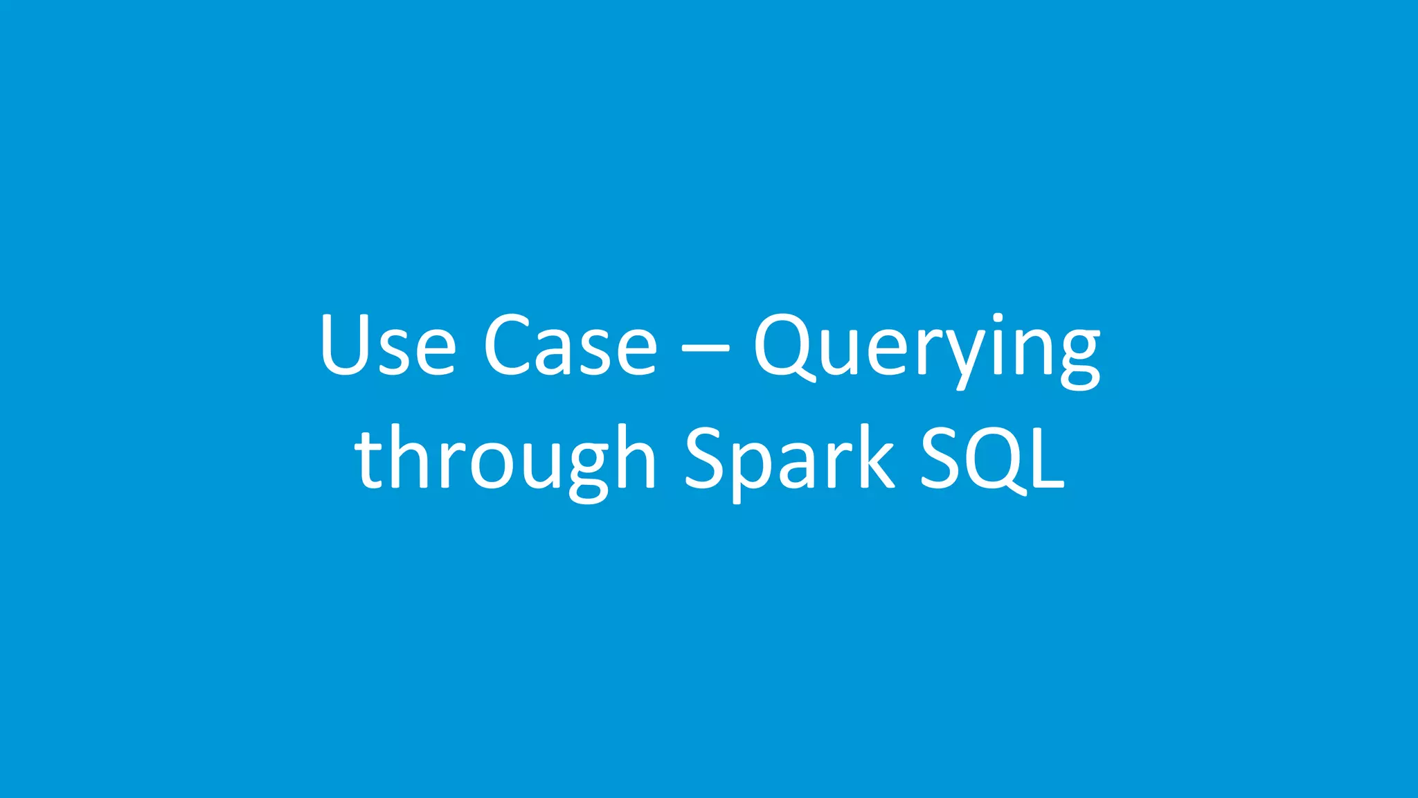 www.edureka.co/apache-spark-scala-trainingEDUREKA SPARK CERTIFICATION TRAINING Use Case – Querying through Spark SQL 