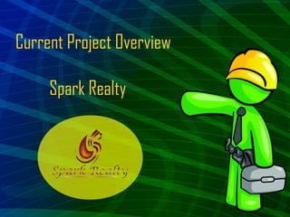 Current Project Overview
Spark Realty
 
