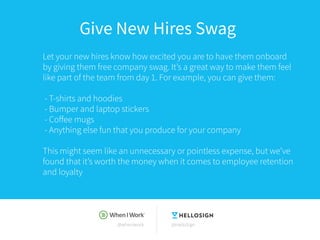 @wheniwork @HelloSign
Give New Hires Swag
Let your new hires know how excited you are to have them onboard
by giving them ...