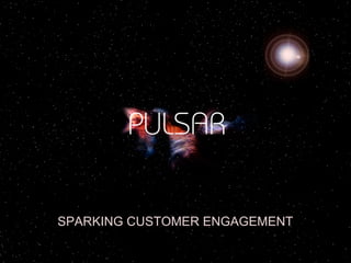 Sparking Customer
Engagement
SPARKING CUSTOMER ENGAGEMENT
 