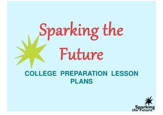Sparking The Future College Preparation Lesson Plans