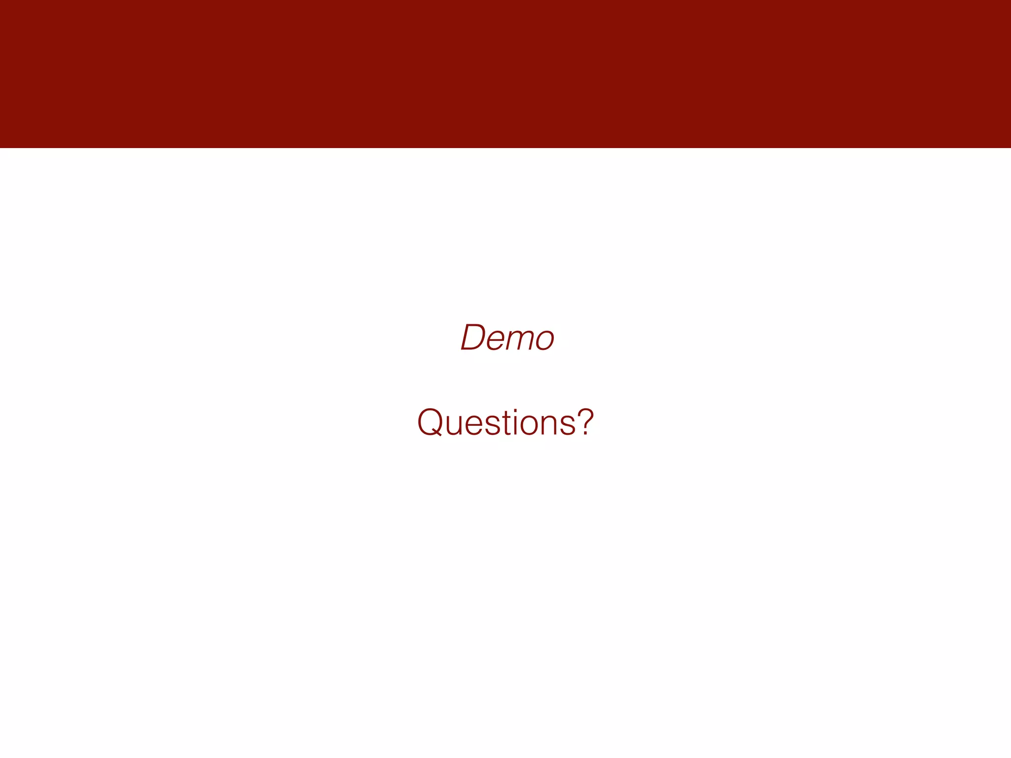 Demo
Questions?
 
