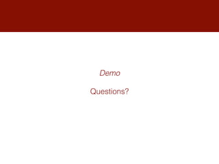 Demo
Questions?
 