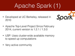 • Developed at UC Berkeley, released in
2010
• Apache Top-Level Project Since February
2014, current version is 1.2.1 / 1....