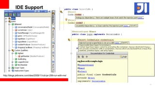 IDE Support




http://blogs.jetbrains.com/idea/2009/11/cdi-jsr-299-run-with-me/


                                                                   53
 