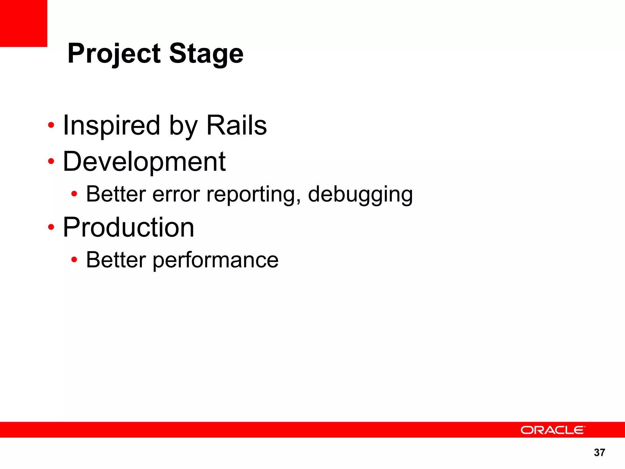 Project Stage

• Inspired by Rails
• Development
   • Better error reporting, debugging
• Production
   • Better performance




                                         37
 
