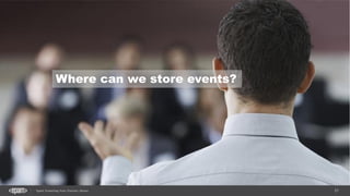 21Spark Streaming from Zinoviev Alexey
Where can we store events?
 