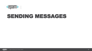 29Spark Streaming from Zinoviev Alexey
SENDING MESSAGES
 