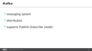 36Spark Streaming from Zinoviev Alexey
Kafka
• messaging system
• distributed
• supports Publish-Subscribe model
 