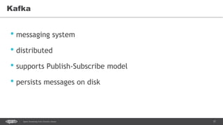 37Spark Streaming from Zinoviev Alexey
Kafka
• messaging system
• distributed
• supports Publish-Subscribe model
• persists messages on disk
 