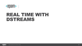 46Spark Streaming from Zinoviev Alexey
REAL TIME WITH
DSTREAMS
 