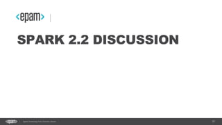 57Spark Streaming from Zinoviev Alexey
SPARK 2.2 DISCUSSION
 