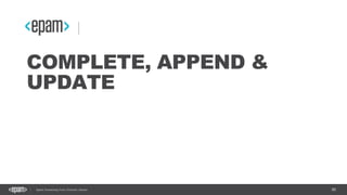 88Spark Streaming from Zinoviev Alexey
COMPLETE, APPEND &
UPDATE
 