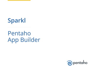 v

Sparkl
Pentaho
App Builder

 