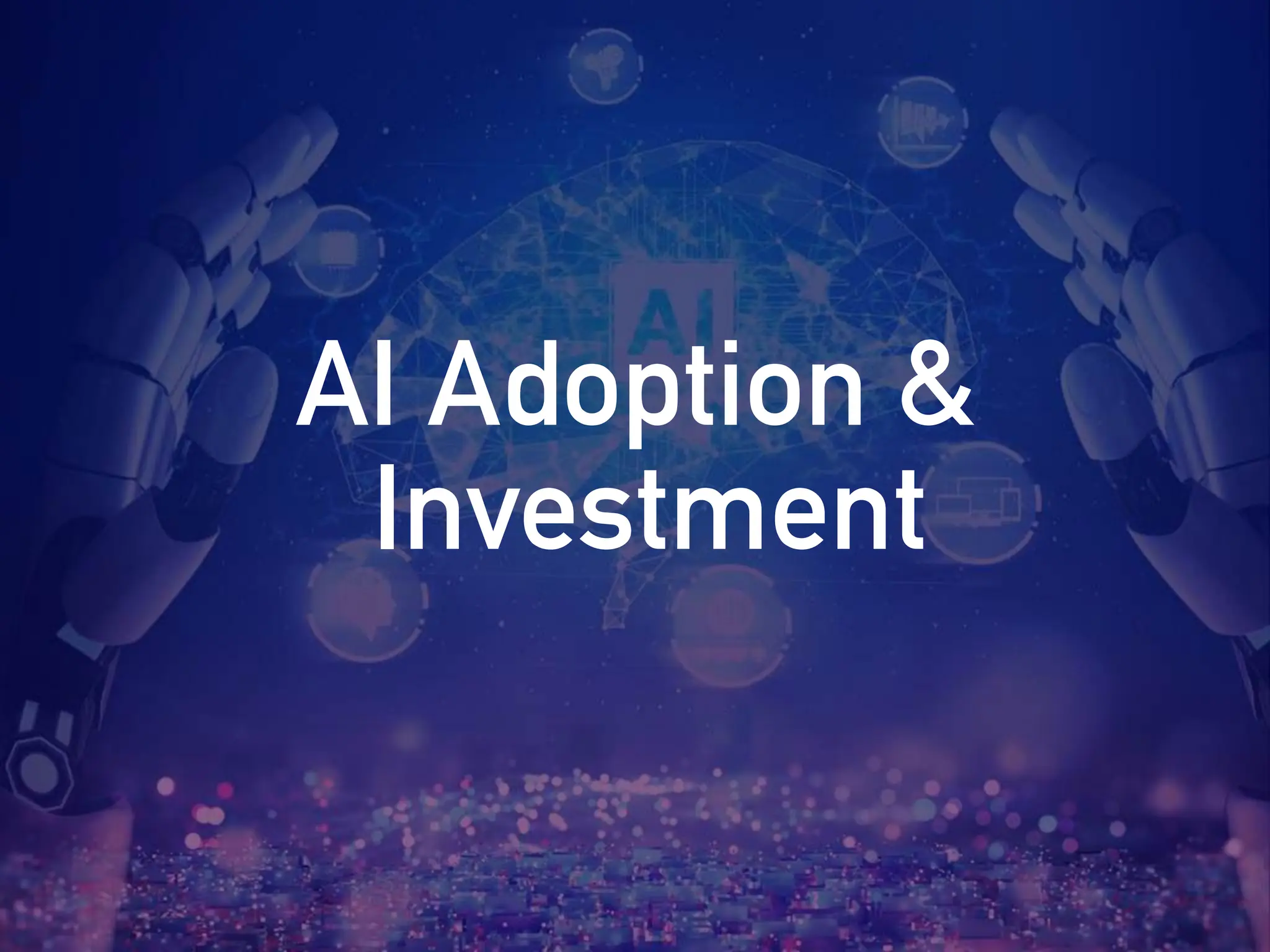 AI Adoption &
Investment
 