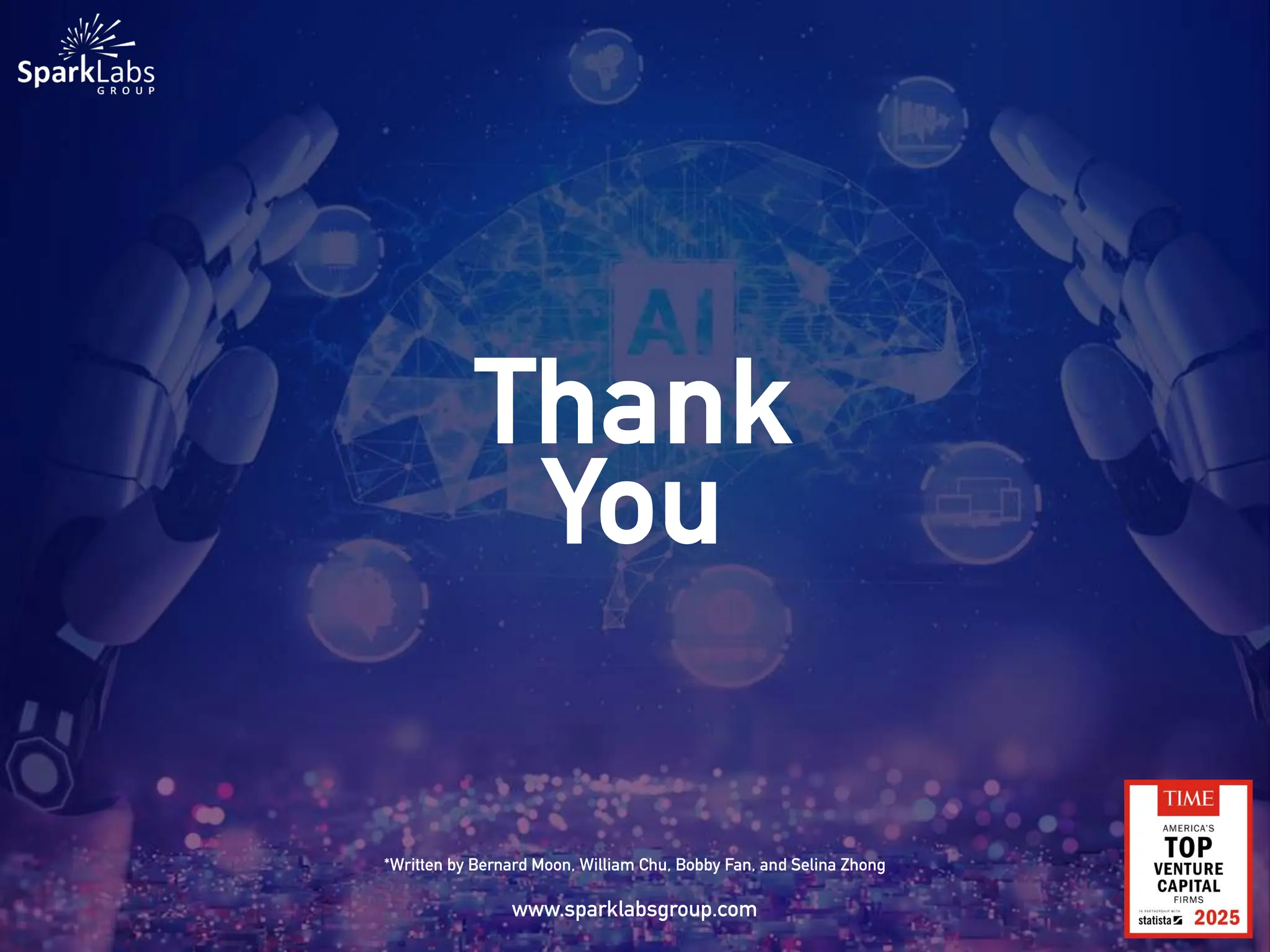 Thank
You
*Written by Bernard Moon, William Chu, Bobby Fan, and Selina Zhong
www.sparklabsgroup.com
 