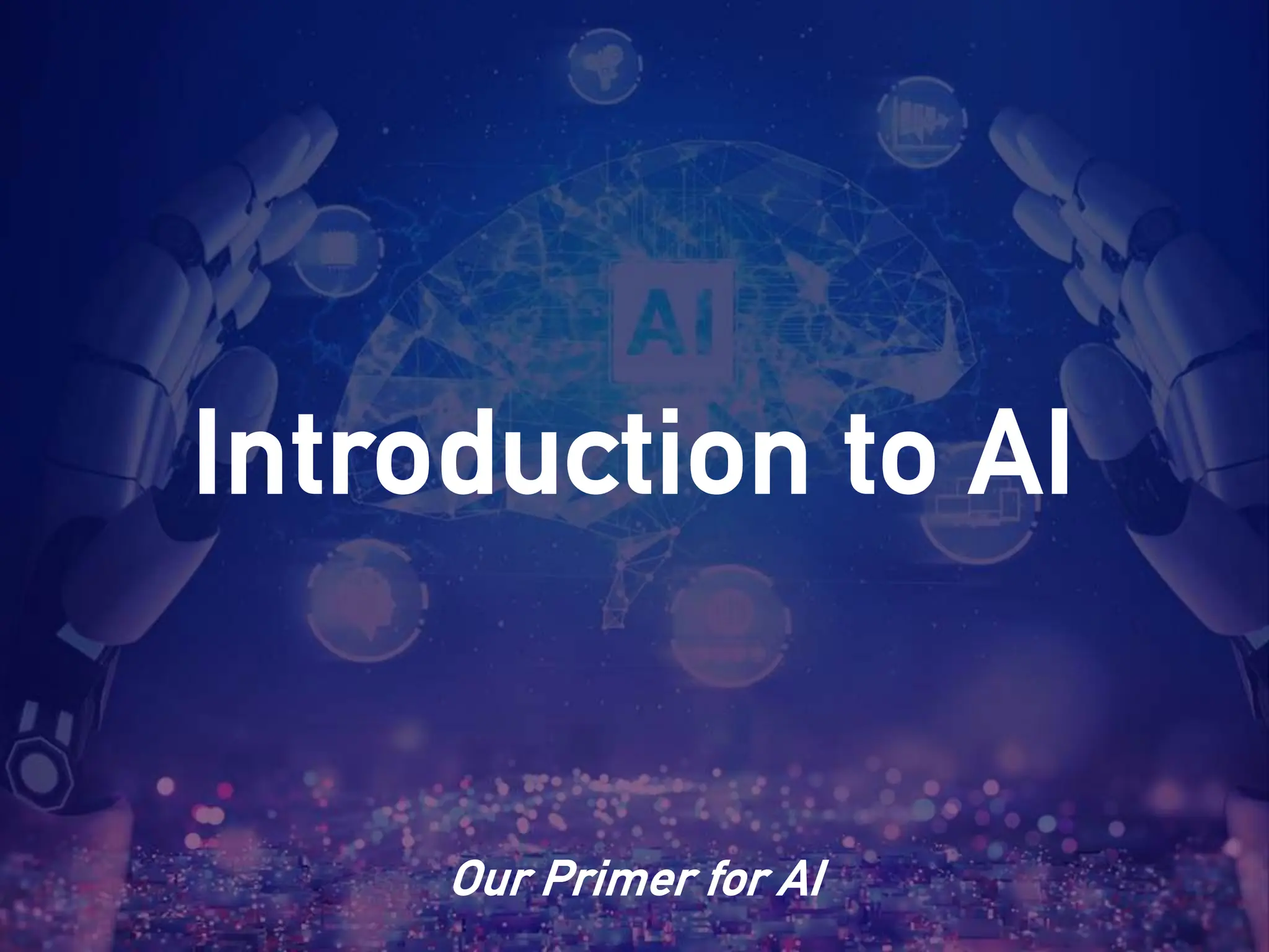 Introduction to AI
Our Primer for AI
 