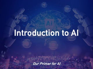 Introduction to AI
Our Primer for AI
 