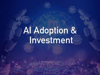 AI Adoption &
Investment
 