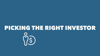 PICKING THE RIGHT INVESTOR
 