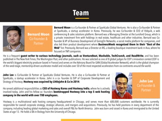 Bernard Moon is a Co-founder & Partner at SparkLabs Global Ventures. He is also a Co-founder & Partner
at SparkLabs, a startup accelerator in Korea. Previously, he was Co-founder & CEO of Vidquik, a web
conferencing & sales solutions platform. Bernard was a Managing Director at the Lunsford Group, which is
a private investment ﬁrm with holdings in real estate, healthcare and other industries. Bernard was Co-
founder & VP of Business Development of GoingOn Networks, a social media platform for companies, and
also led their product development where BusinessWeek recognized them in their "Best of the
Web" list. Previously, Bernard was a Director at iRG, a leading boutique investment bank in Asia, where he
focused on TMT companies.
John Lee is Co-founder & Partner at SparkLabs Global Ventures. He is also a Co-founder & Partner at
SparkLabs, a startup accelerator in Korea. John is a co- founder & EVP of Corporate Development and
Strategy of Hostway. Hostway was acquired by Littlejohn & Co in 2014.
He served additional responsibilities as CEO of Hostway Korea and Hostway India, where he is actively
involved today. John and his fellow co- founders bootstrapped Hostway into a top 5 web hosting
company in the world with over 700 employees.
Bernard Moon
Co-Founder &
Partner
He is a frequent guest writer to various technology journals, such as VentureBeat, Mashable, TechCrunch, and ReadWrite, and has been
published in The New York Times,The Washington Post, and other publications. He was selected as one of 8 global judges for EDF's innovation contest (EDF is
the world's biggest electricity producer based in France) and serves on the Advisory Board for GAN (Global Accelerator Network), which is the global champion
of the seed-stage, mentorship-driven accelerator model and includes over 50 of the most respected accelerators from six continents around the world.
John Lee
Co-Founder &
Partner
Hostway is a multinational web hosting company headquartered in Chicago, and serves more than 600,000 customers worldwide. He is currently
responsible for overall corporate strategy, strategic alliances, and mergers and acquisitions. Previously, he has held positions in every department of the
company, including leading global marketing and sales and overall P&L for North America. John was born and raised in Korea and immigrated to the United
States at age 13. He holds a BA in Biology from the University of Chicago.
Team
 