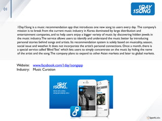 08
Zoyi’s Walk Insights is a comprehensive data analytics solution that collects and analyzes visitor data in retail 	

stores using smartphone Wi-Fi signals.This method contrasts with other popular data mining platforms, which 	

trace consumer patterns using systems like infrared sensors or cameras.With increasing global permeation 	

of smartphones, ZOYI Co. offers formidable competition against more established data mining solutions. 	

Walk Insights involves the installment of a simple, portable device in a store or shopping mall. Using the data 	

obtained through the installed infrastructure (dwell time per zone, visitor retention patterns, correlation with 	

weather, device manufacturers, and more),Walk Insights then provides high-quality analytics tailored 	

speciﬁcally to the store type.	

	

Website: 	

www.zoyi.co 	

Industry: 	

Data Analytics	

Conﬁdential. Please do not distribute.	

 