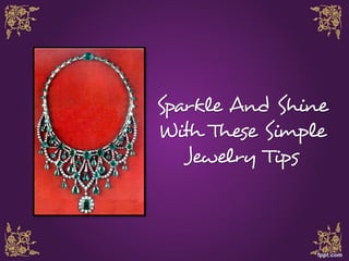 Sparkle And Shine
With These Simple
   Jewelry Tips
 