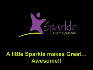 A little Sparkle makes Great…
           Awesome!!
 